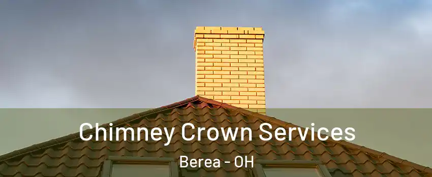  Chimney Crown Services Berea - OH