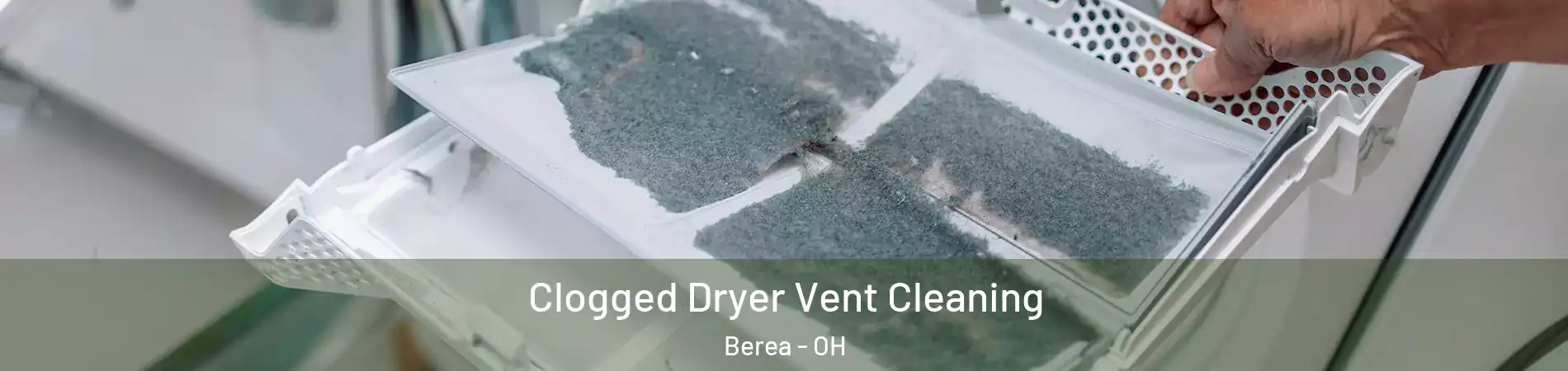  Clogged Dryer Vent Cleaning Berea - OH