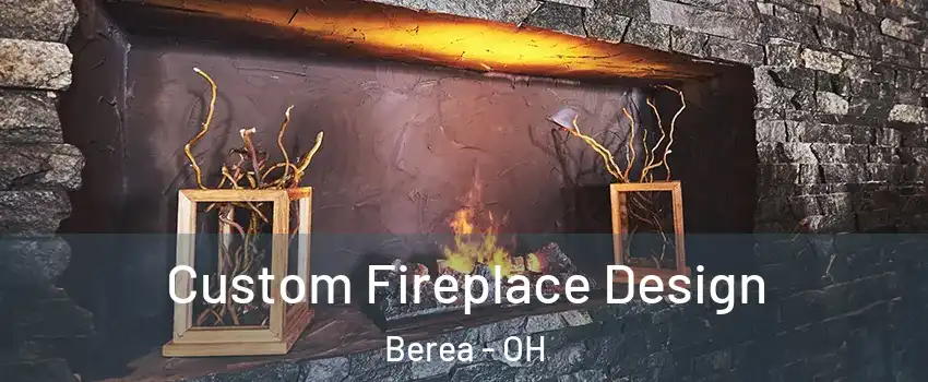  Custom Fireplace Design Berea - OH