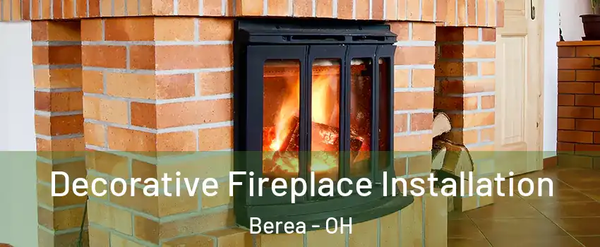  Decorative Fireplace Installation Berea - OH