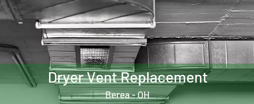  Dryer Vent Replacement Berea - OH