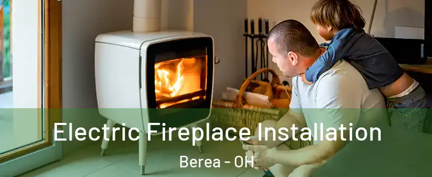  Electric Fireplace Installation Berea - OH