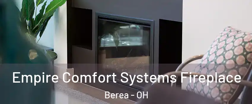  Empire Comfort Systems Fireplace Berea - OH
