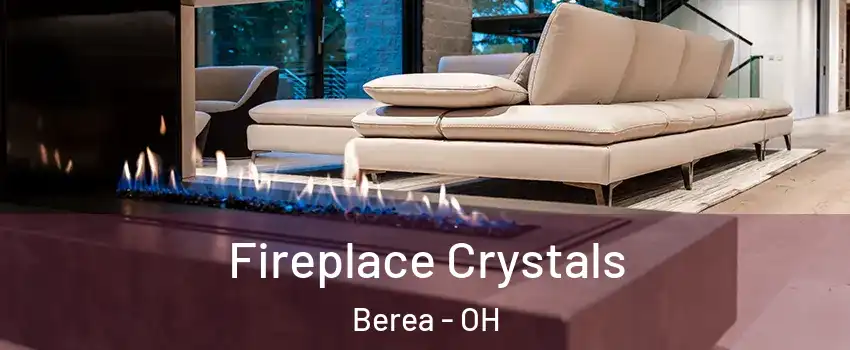  Fireplace Crystals Berea - OH