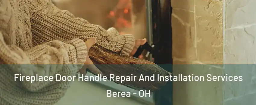  Fireplace Door Handle Repair And Installation Services Berea - OH