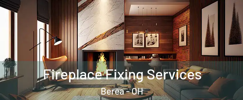  Fireplace Fixing Services Berea - OH