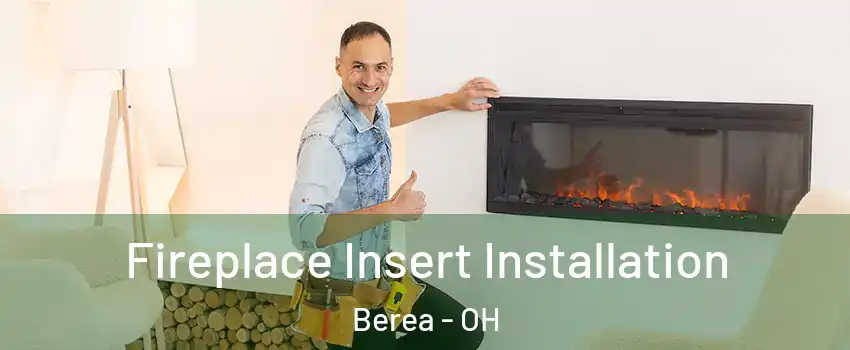  Fireplace Insert Installation Berea - OH