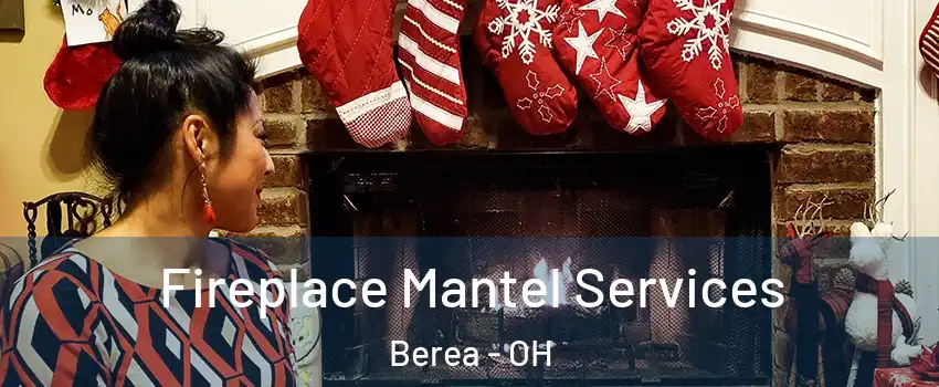  Fireplace Mantel Services Berea - OH