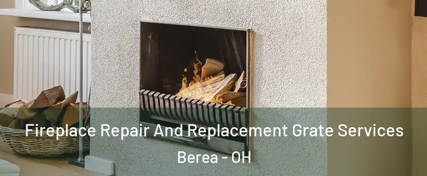  Fireplace Repair And Replacement Grate Services Berea - OH