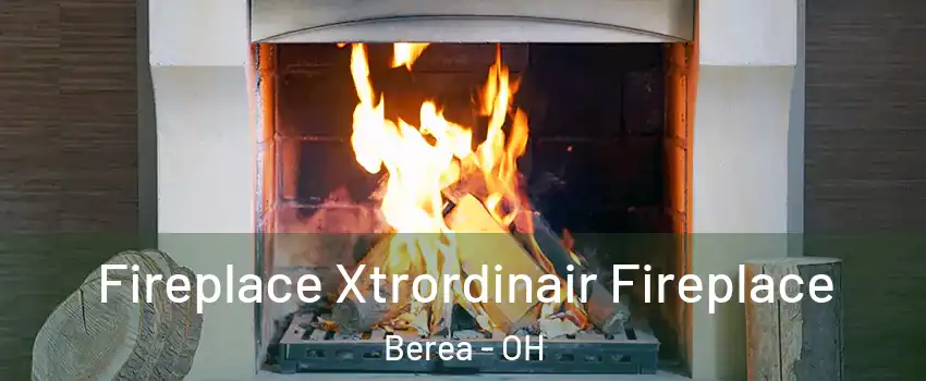  Fireplace Xtrordinair Fireplace Berea - OH