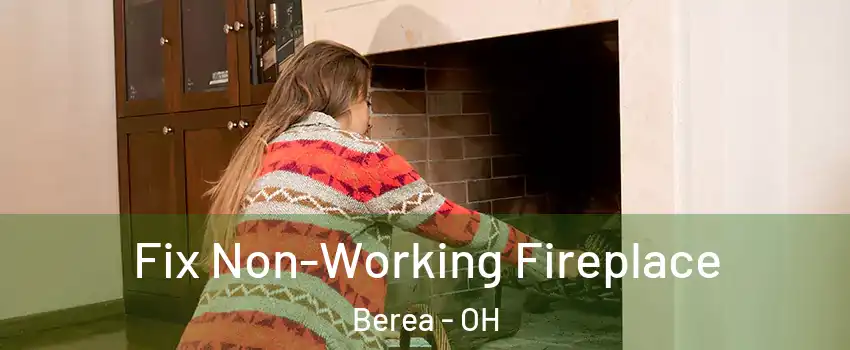  Fix Non-Working Fireplace Berea - OH