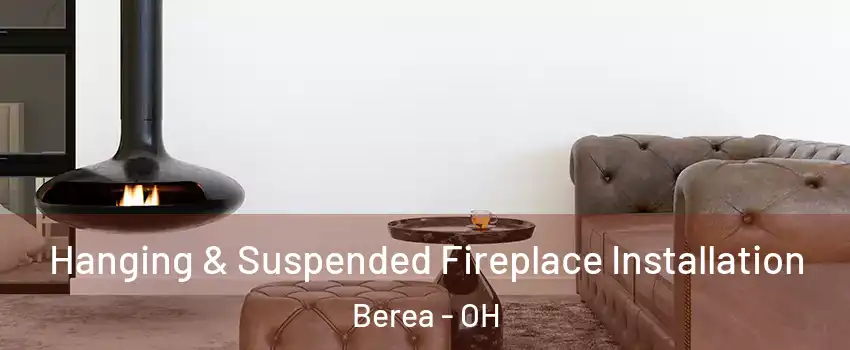  Hanging & Suspended Fireplace Installation Berea - OH