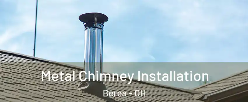  Metal Chimney Installation Berea - OH
