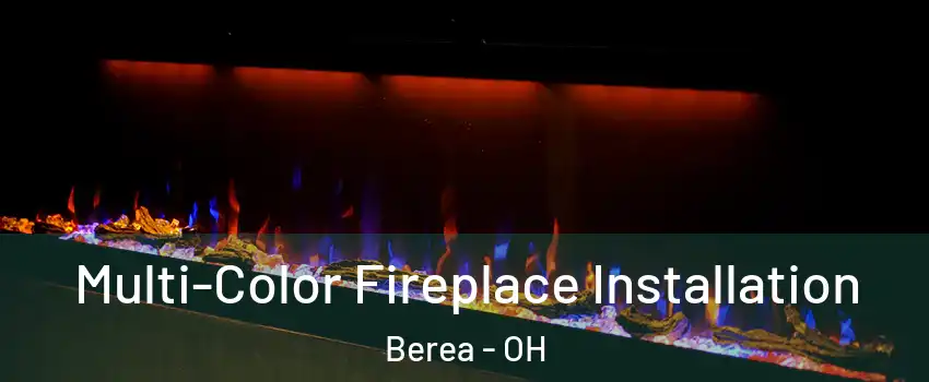  Multi-Color Fireplace Installation Berea - OH