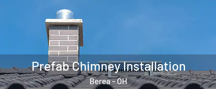  Prefab Chimney Installation Berea - OH