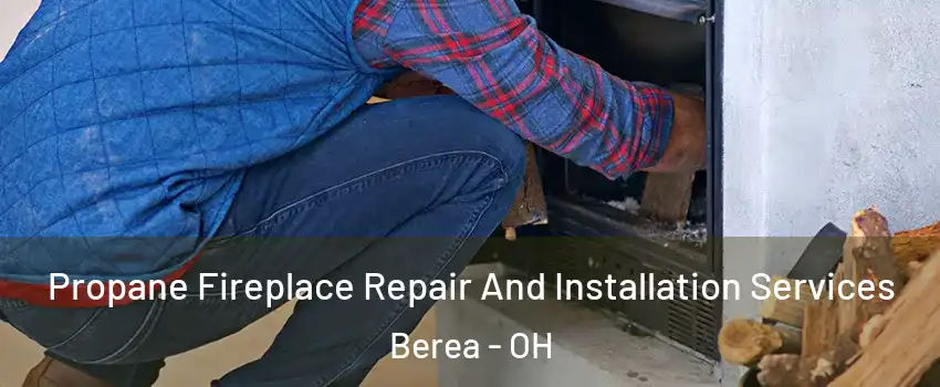 Propane Fireplace Repair And Installation Services Berea - OH