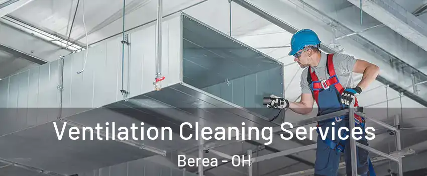  Ventilation Cleaning Services Berea - OH
