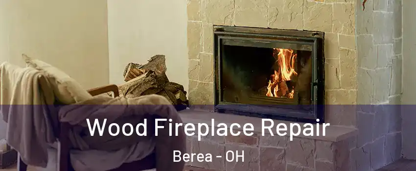  Wood Fireplace Repair Berea - OH