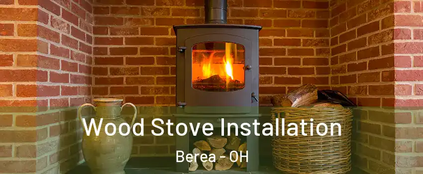  Wood Stove Installation Berea - OH