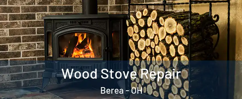  Wood Stove Repair Berea - OH